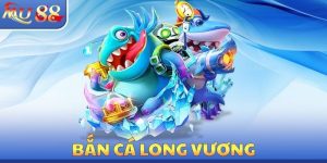 Bắn Cá Long Vương