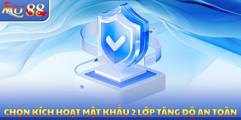 Chọn kích hoạt mật khẩu 2 lớp tăng độ an toàn