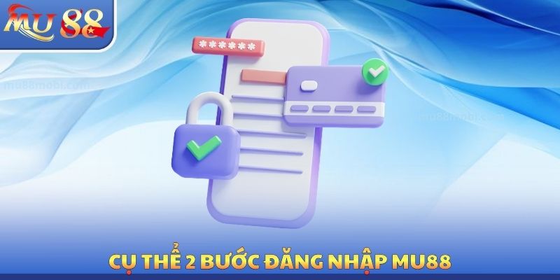 Cụ thể 2 bước đăng nhập MU88