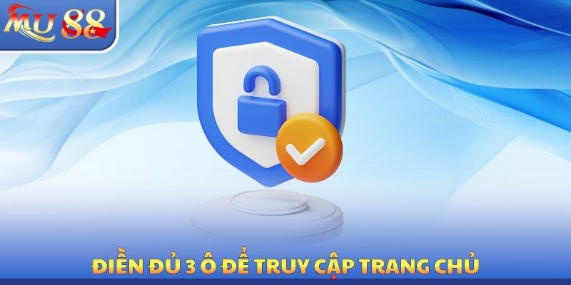 Điền đủ 3 ô để truy cập trang chủ
