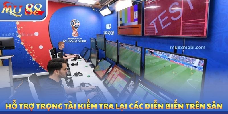 Hỗ trợ trọng tài kiểm tra lại các diễn biến trên sân