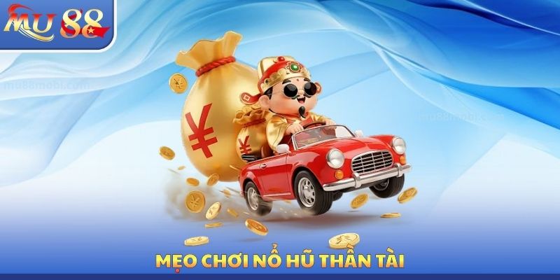 Mẹo chơi nổ hũ thần tài