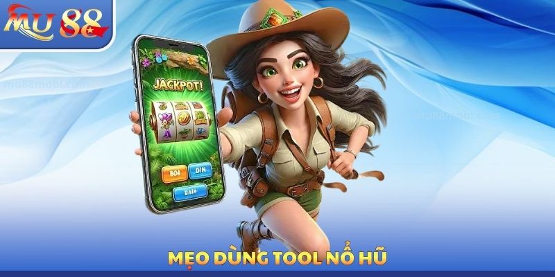 Mẹo dùng Tool nổ hũ