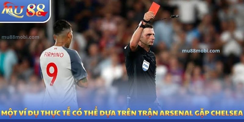 Một ví dụ thực tế có thể dựa trên trận Arsenal gặp Chelsea