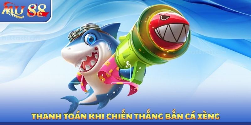 Thanh toán khi chiến thắng bắn cá xèng
