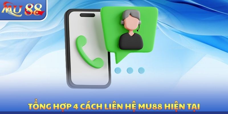 Tổng hợp 4 cách liên hệ MU88 hiện tại