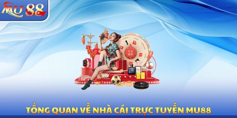 Tổng quan về nhà cái trực tuyến MU88